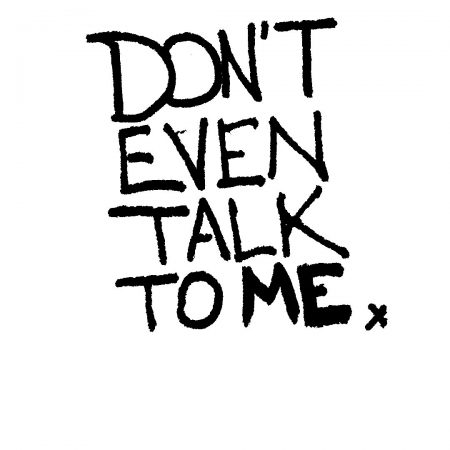 donteventalktome